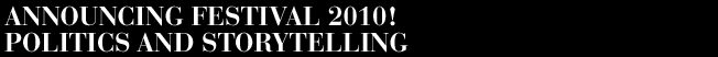 Announcing Festival 2010! - Politics and Storytelling